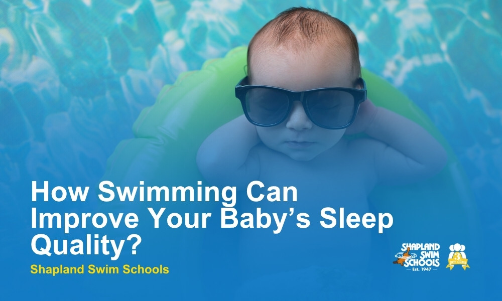 How Swimming Can Improve Your Baby’s Sleep Quality - shapland swim school